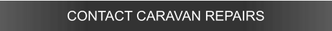CONTACT CARAVAN REPAIRS