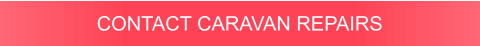 CONTACT CARAVAN REPAIRS
